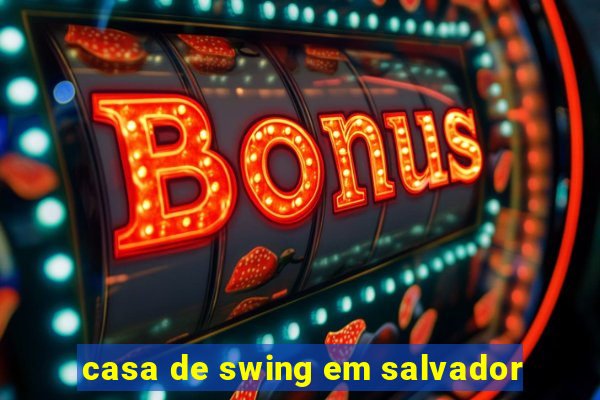 casa de swing em salvador